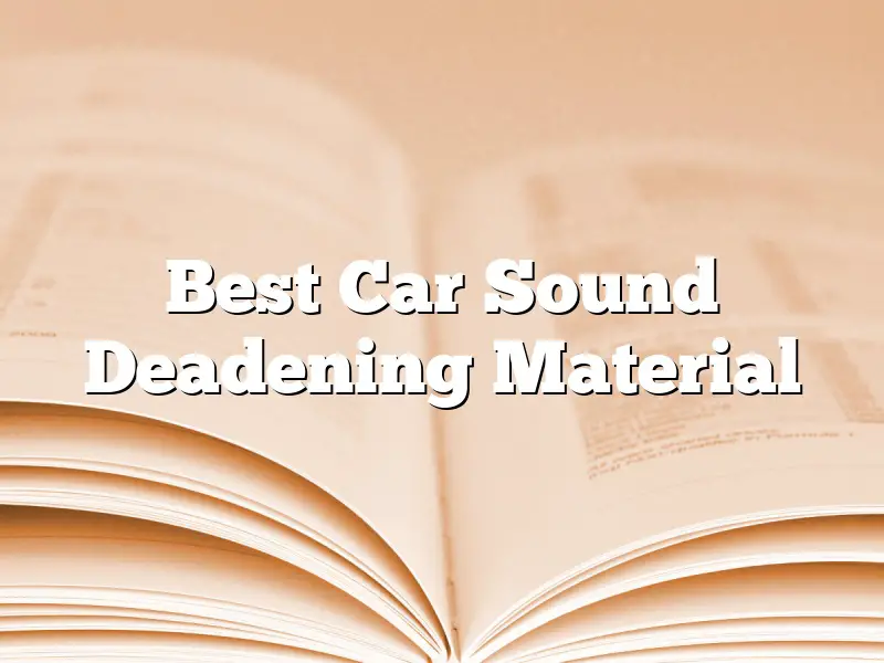 Best Car Sound Deadening Material