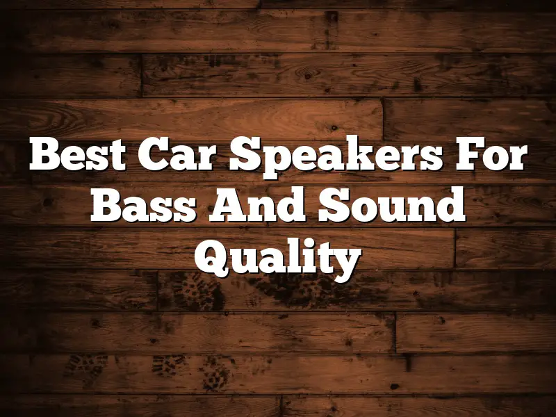 Best Car Speakers For Bass And Sound Quality