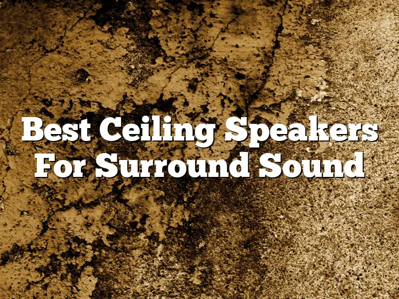 Best Ceiling Speakers For Surround Sound