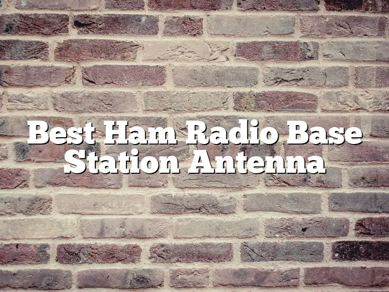 Best Ham Radio Base Station Antenna