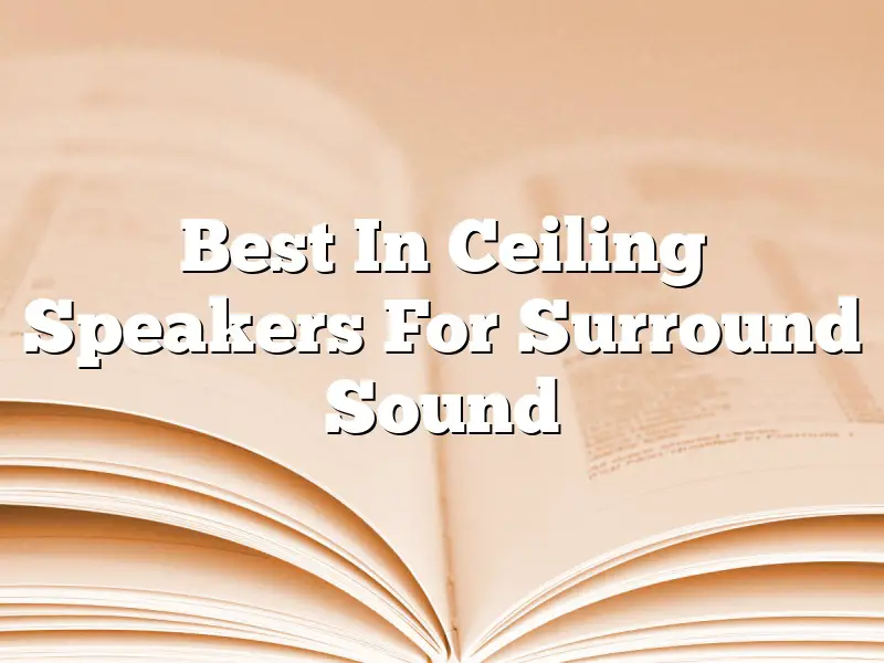 Best In Ceiling Speakers For Surround Sound