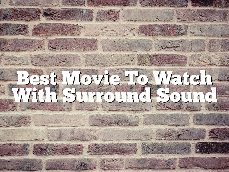 Best Movie To Watch With Surround Sound