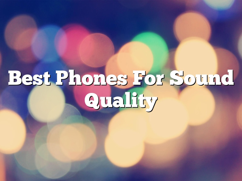 Best Phones For Sound Quality