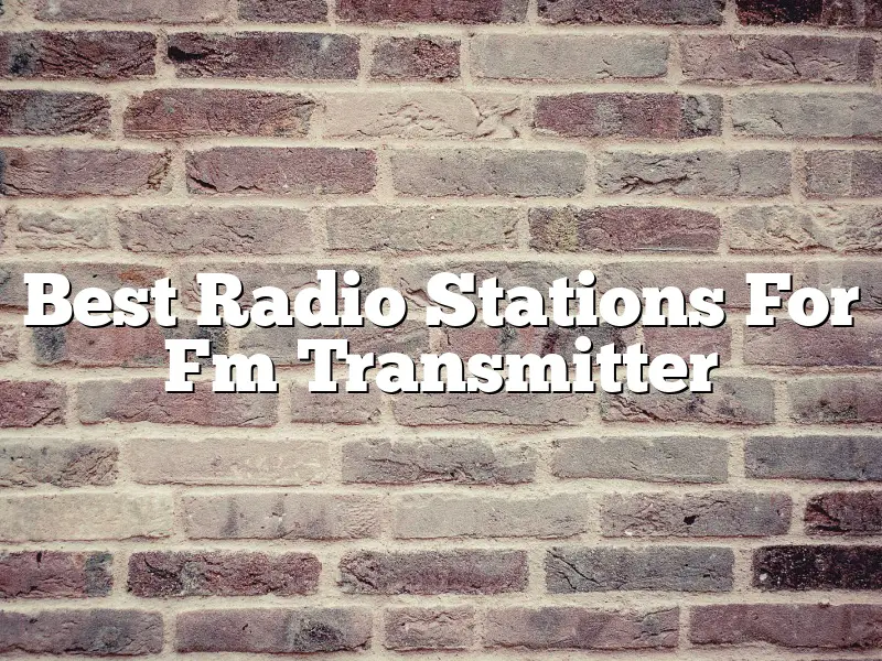 Best Radio Stations For Fm Transmitter