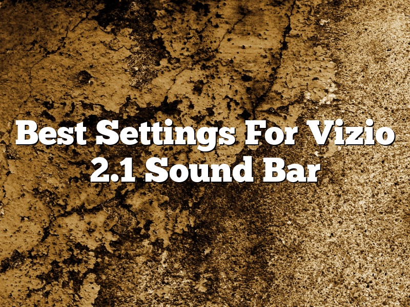 Best Settings For Vizio 2.1 Sound Bar