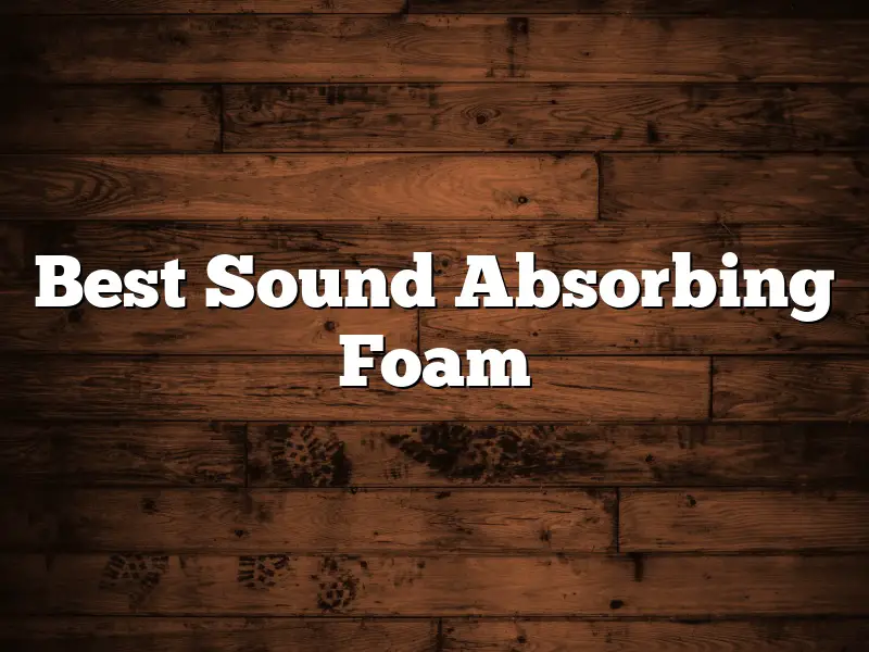 Best Sound Absorbing Foam