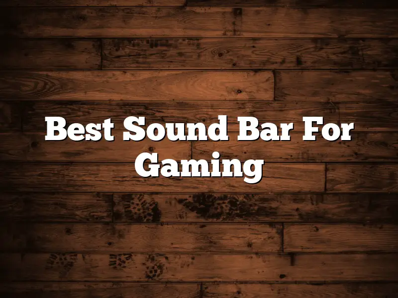 Best Sound Bar For Gaming