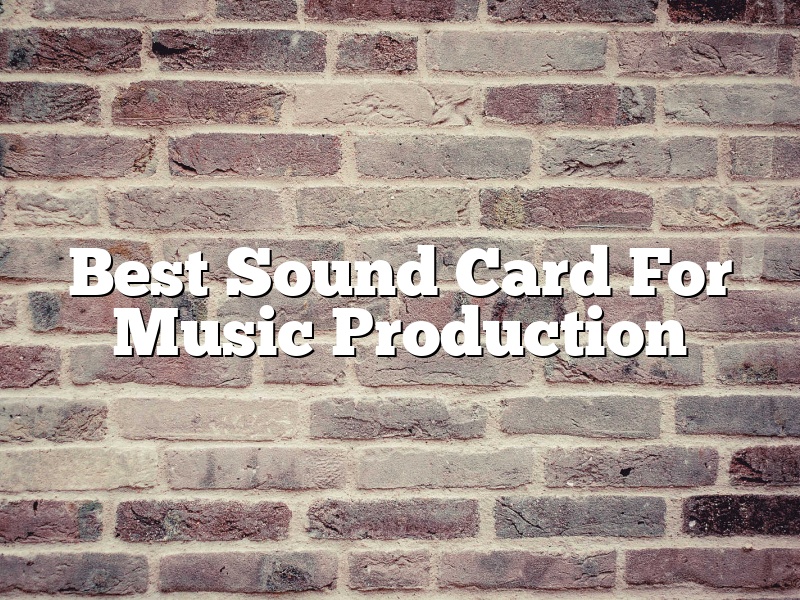 Best Sound Card For Music Production