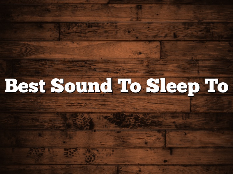 Best Sound To Sleep To