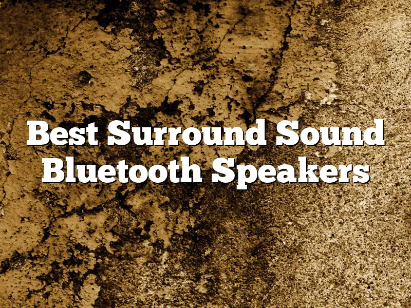 Best Surround Sound Bluetooth Speakers