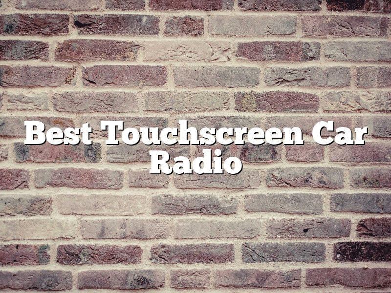 Best Touchscreen Car Radio