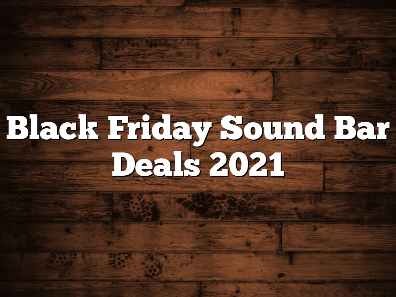 Black Friday Sound Bar Deals 2021