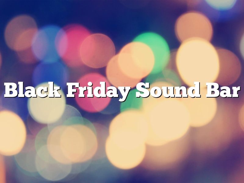 Black Friday Sound Bar