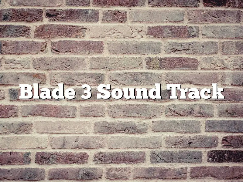 Blade 3 Sound Track