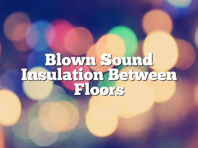 Blown Sound Insulation Between Floors