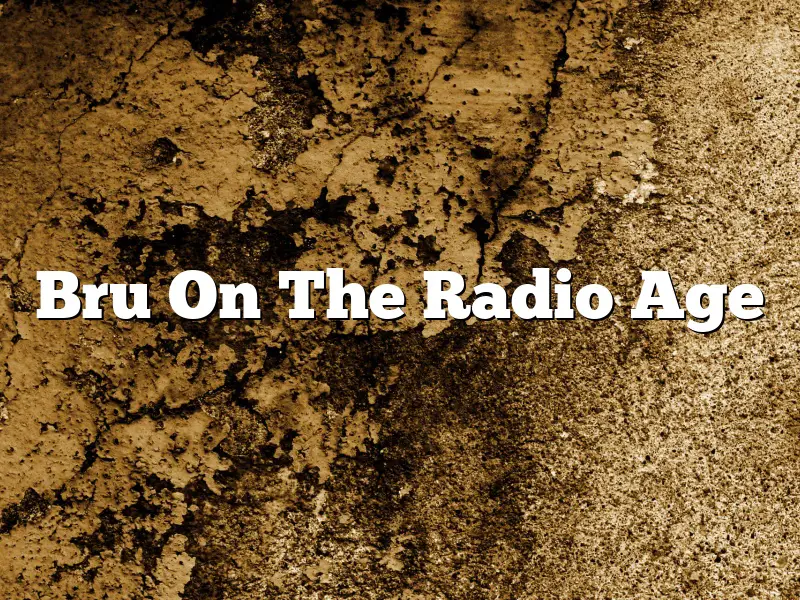 Bru On The Radio Age