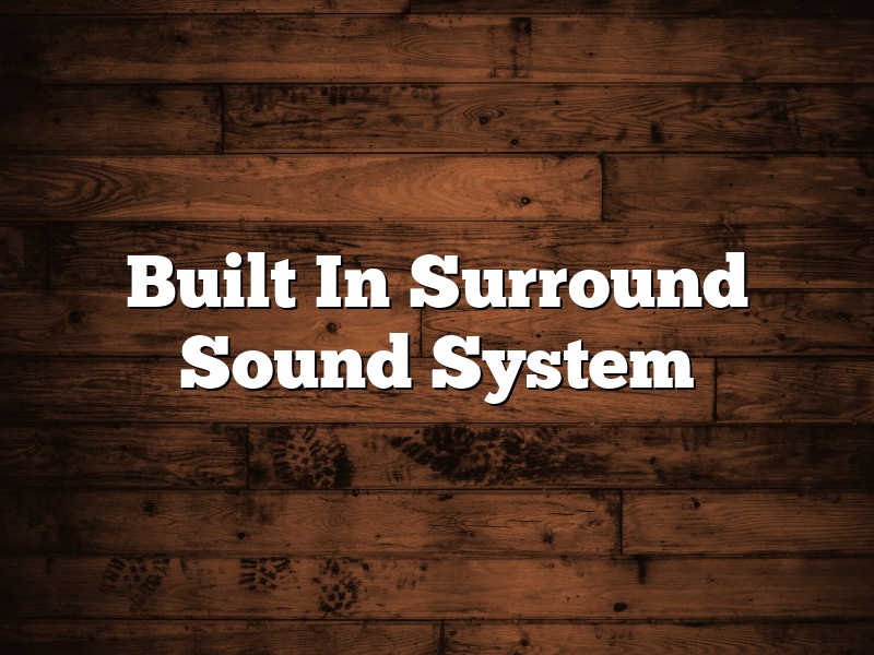 Built In Surround Sound System