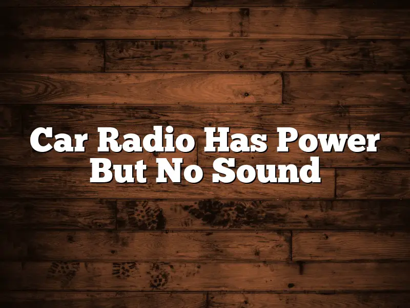 Car Radio Has Power But No Sound
