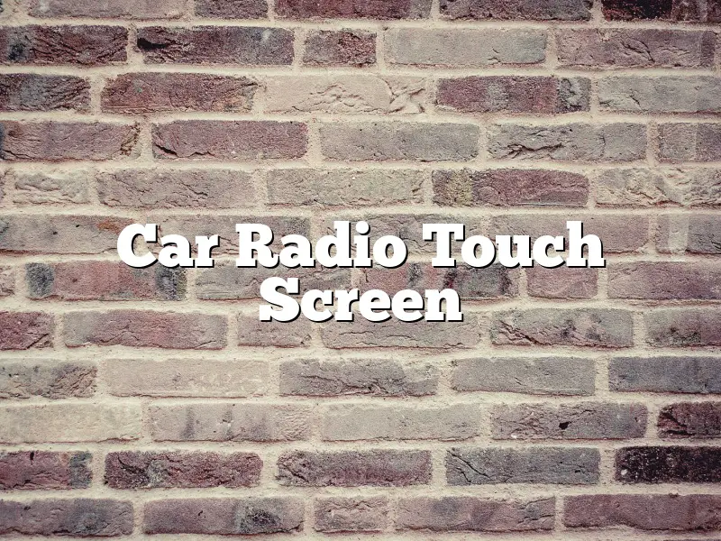 Car Radio Touch Screen