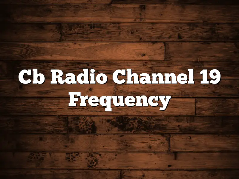 Cb Radio Channel 19 Frequency