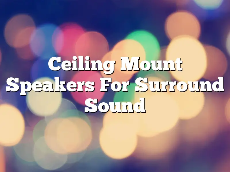 Ceiling Mount Speakers For Surround Sound