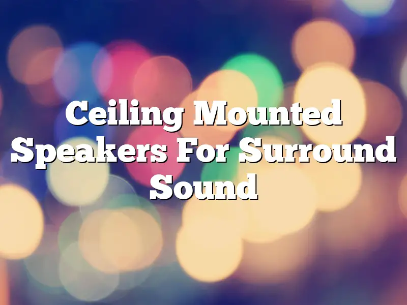 Ceiling Mounted Speakers For Surround Sound