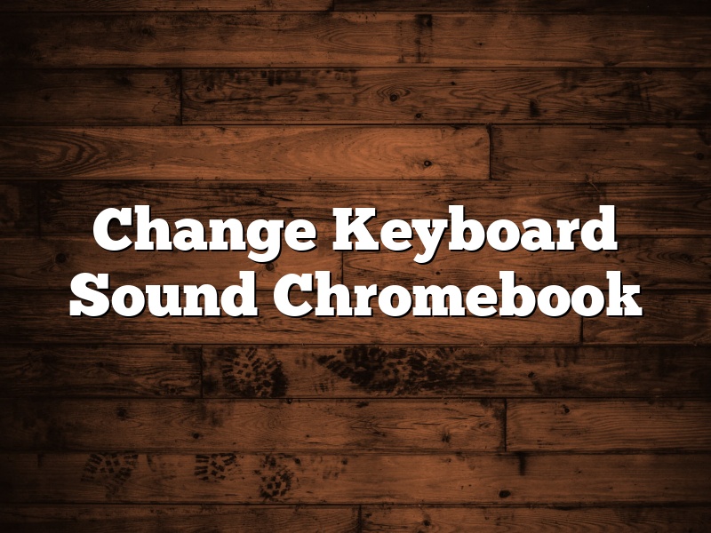 Change Keyboard Sound Chromebook
