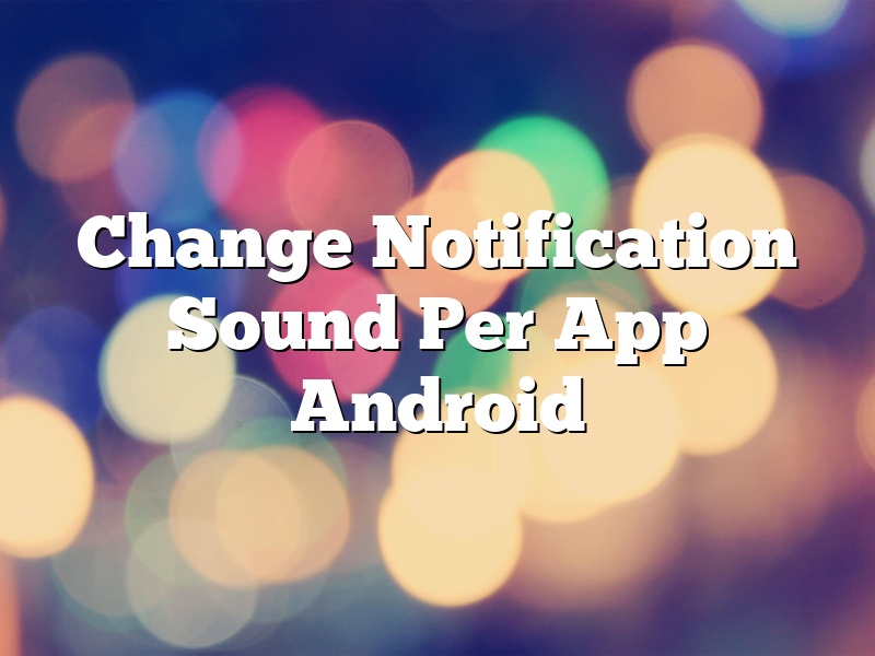 Change Notification Sound Per App Android