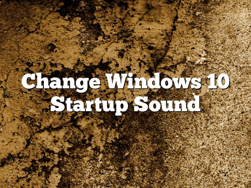 Change Windows 10 Startup Sound