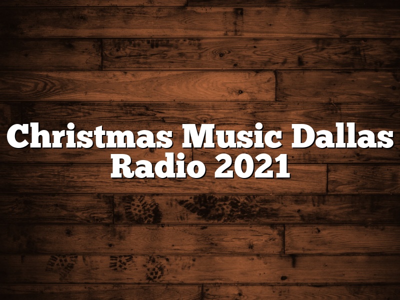 Christmas Music Dallas Radio 2021