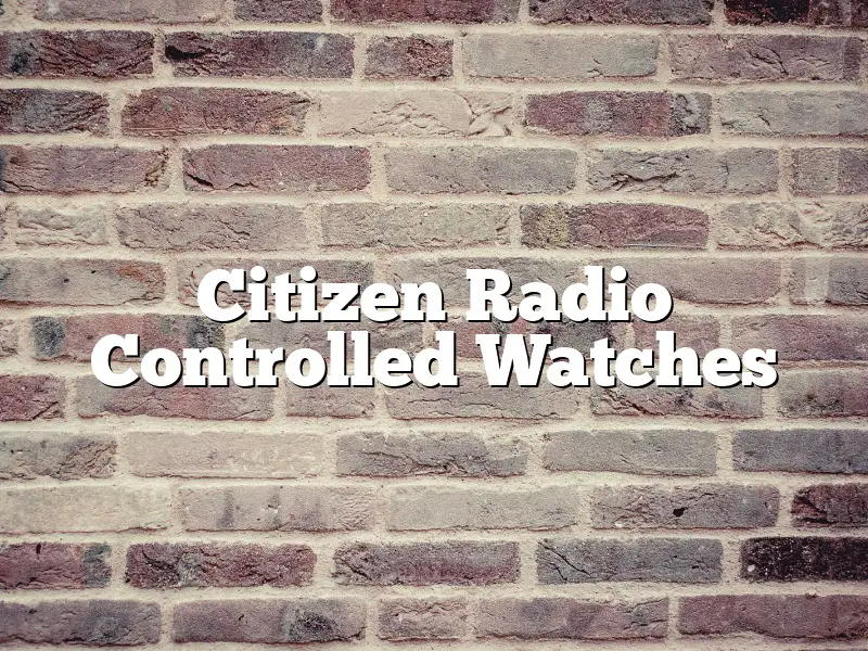 Citizen Radio Controlled Watches