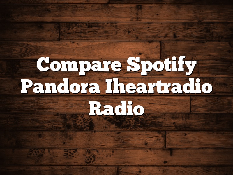 Compare Spotify Pandora Iheartradio Radio