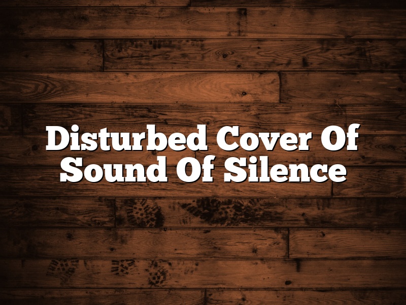 Disturbed Cover Of Sound Of Silence
