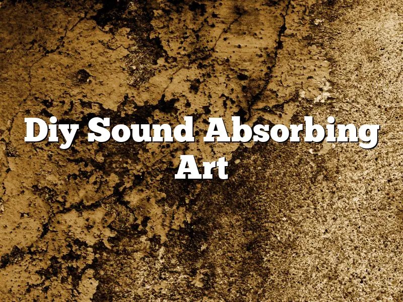 Diy Sound Absorbing Art