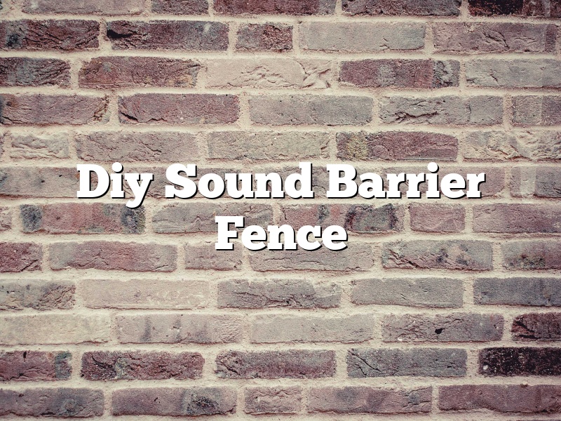 Diy Sound Barrier Fence