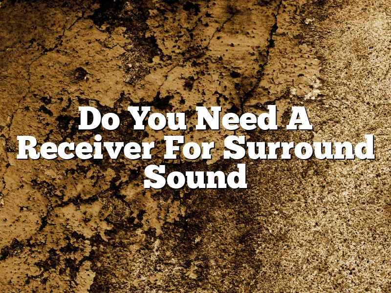 Do You Need A Receiver For Surround Sound