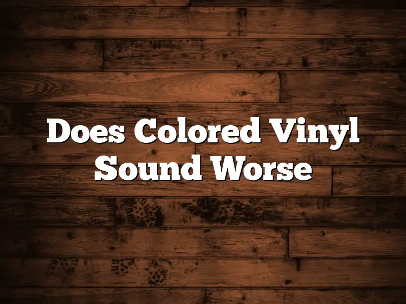 Does Colored Vinyl Sound Worse