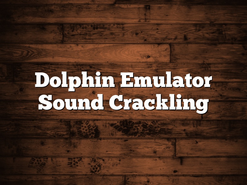 Dolphin Emulator Sound Crackling