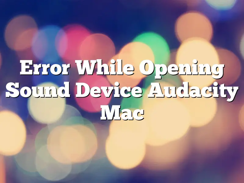 Error While Opening Sound Device Audacity Mac
