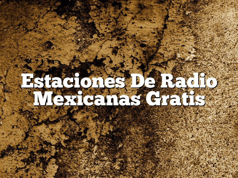 Estaciones De Radio Mexicanas Gratis