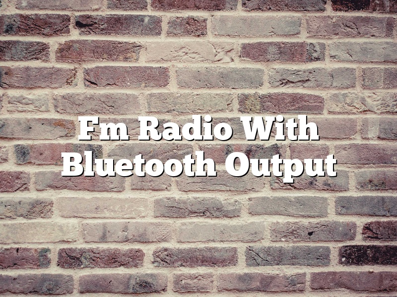 Fm Radio With Bluetooth Output