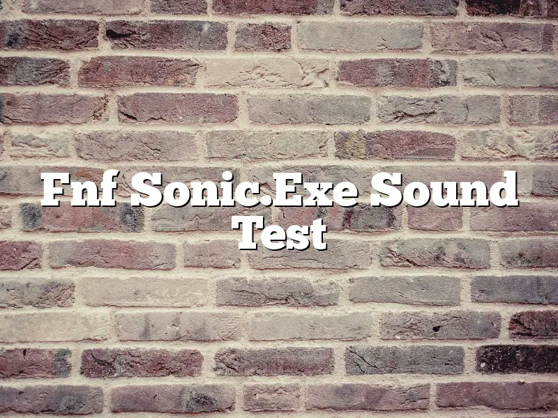 Fnf Sonic.Exe Sound Test