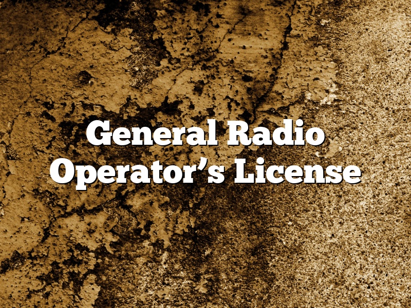 General Radio Operator’s License