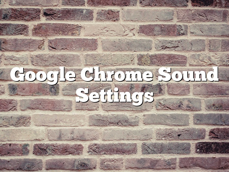 Google Chrome Sound Settings