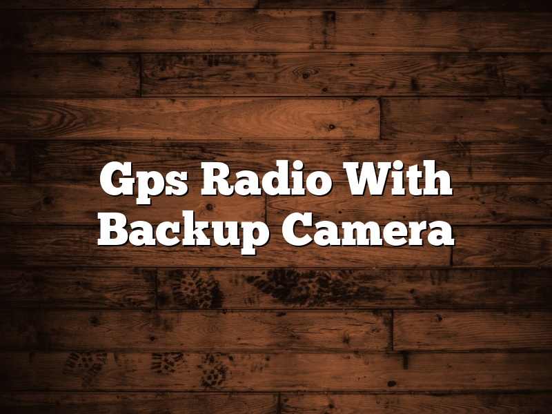 Gps Radio With Backup Camera