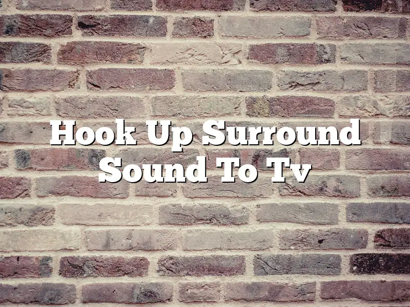 Hook Up Surround Sound To Tv