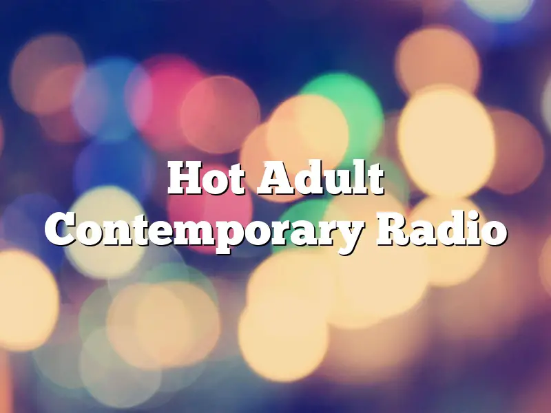 Hot Adult Contemporary Radio