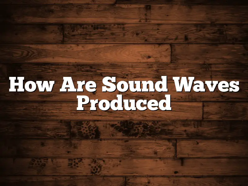 How Are Sound Waves Produced