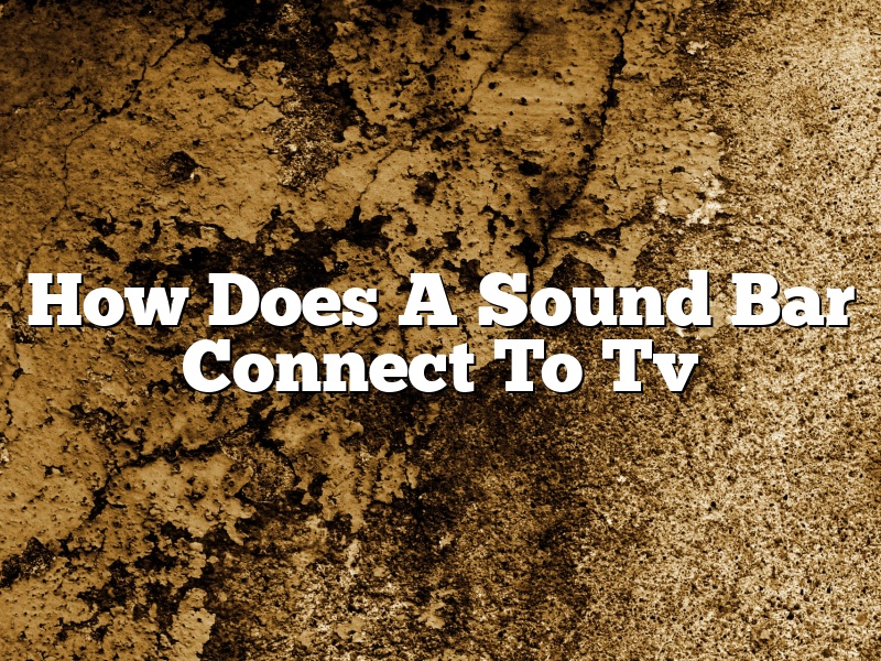 How Does A Sound Bar Connect To Tv