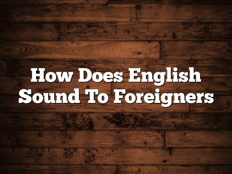 How Does English Sound To Foreigners